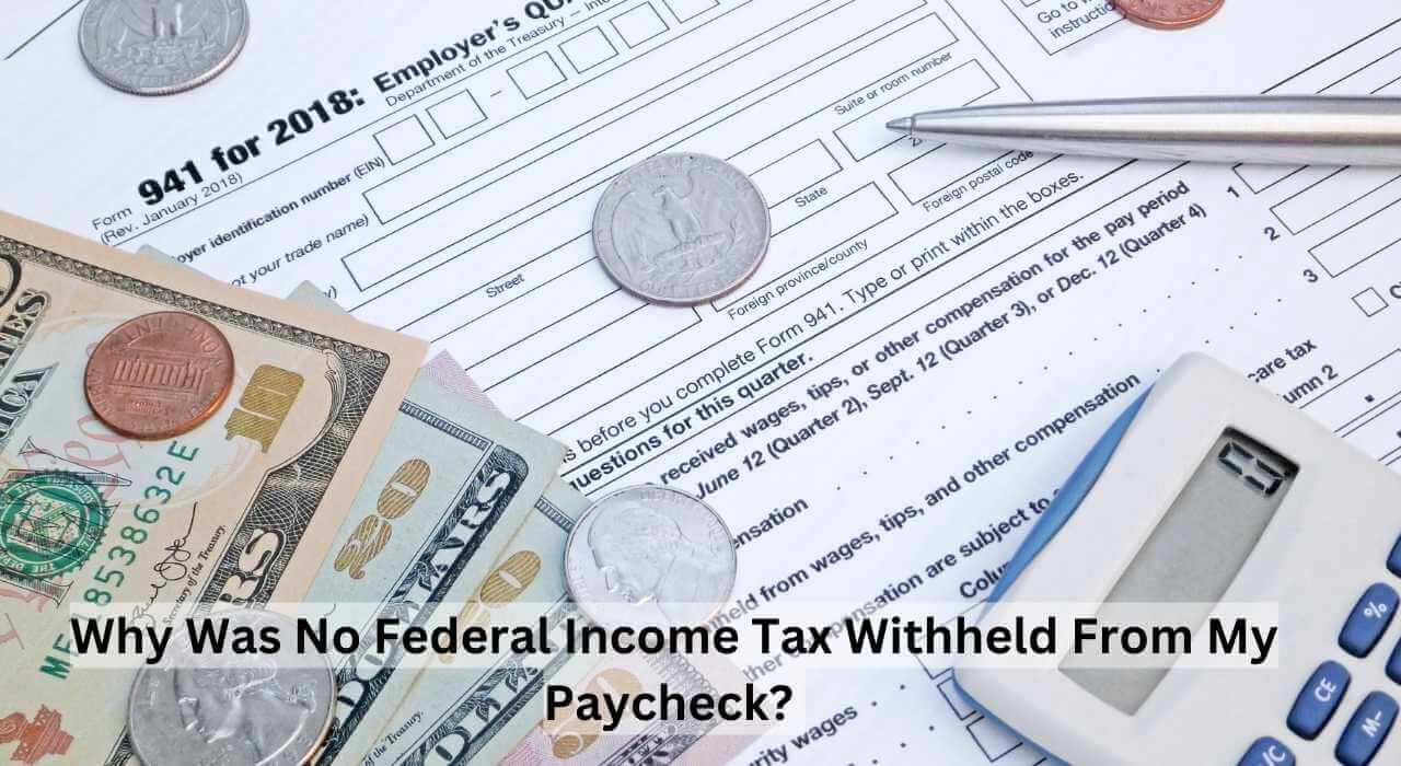 Why Was No Federal Income Tax Withheld From My Paycheck